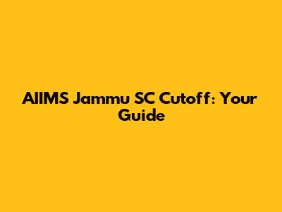 AIIMS Jammu SC Cutoff: Your Guide
