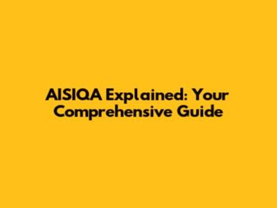 AISIQA Explained: Your Comprehensive Guide