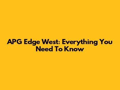 APG Edge West: Everything You Need To Know