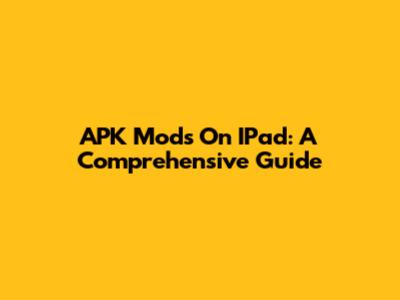 APK Mods On IPad: A Comprehensive Guide