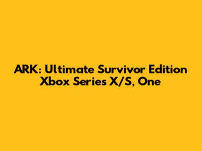 ARK: Ultimate Survivor Edition Xbox Series X/S, One