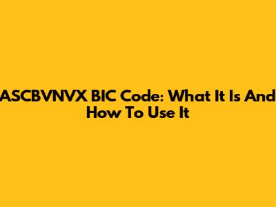 ASCBVNVX BIC Code: What It Is And How To Use It