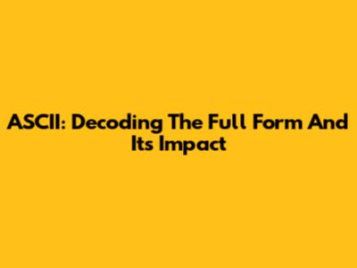 ASCII: Decoding The Full Form And Its Impact