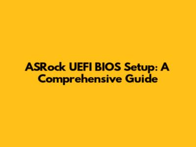 ASRock UEFI BIOS Setup: A Comprehensive Guide