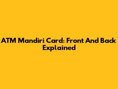 ATM Mandiri Card: Front And Back Explained