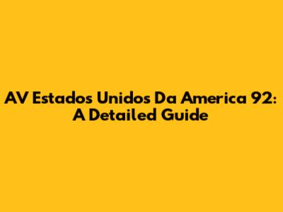 AV Estados Unidos Da America 92: A Detailed Guide