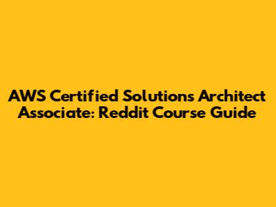 AWS Certified Solutions Architect Associate: Reddit Course Guide