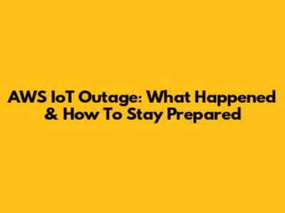 AWS IoT Outage: What Happened & How To Stay Prepared
