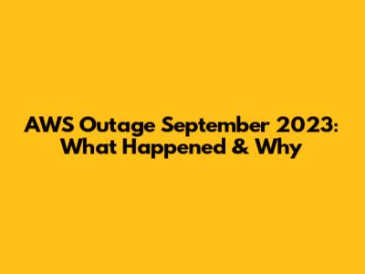AWS Outage September 2023: What Happened & Why