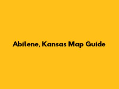 Abilene, Kansas Map Guide