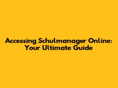 Accessing Schulmanager Online: Your Ultimate Guide
