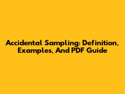 Accidental Sampling: Definition, Examples, And PDF Guide