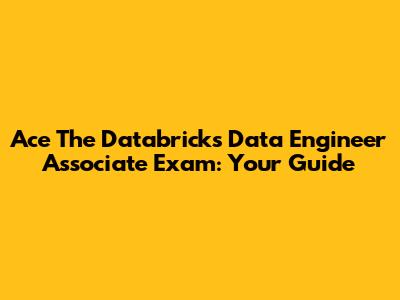 Ace The Databricks Data Engineer Associate Exam: Your Guide