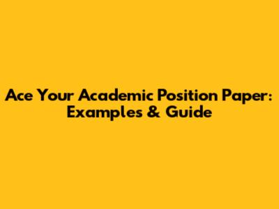 Ace Your Academic Position Paper: Examples & Guide