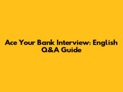 Ace Your Bank Interview: English Q&A Guide