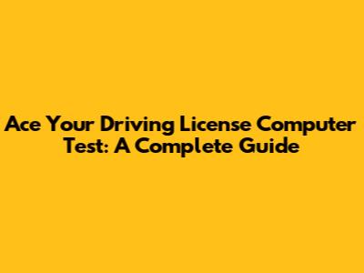 Ace Your Driving License Computer Test: A Complete Guide