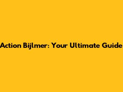 Action Bijlmer: Your Ultimate Guide