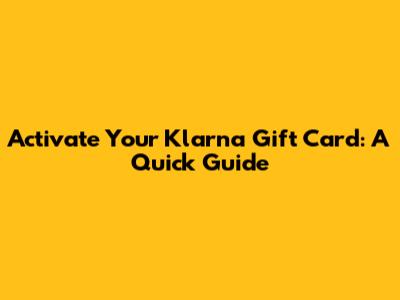 Activate Your Klarna Gift Card: A Quick Guide