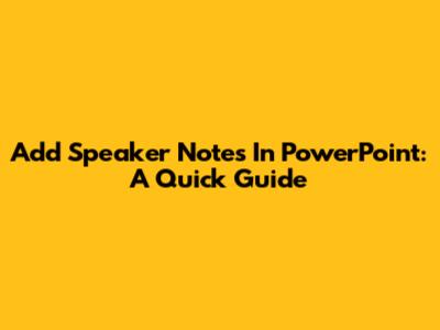 Add Speaker Notes In PowerPoint: A Quick Guide