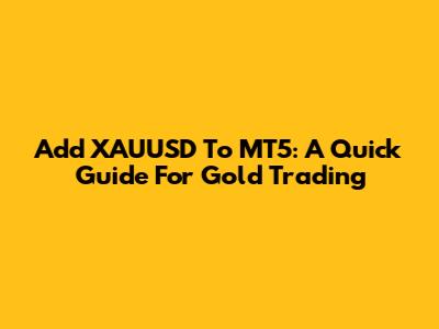 Add XAUUSD To MT5: A Quick Guide For Gold Trading