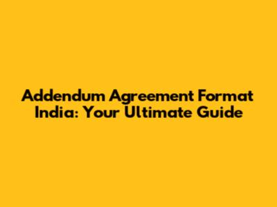Addendum Agreement Format India: Your Ultimate Guide