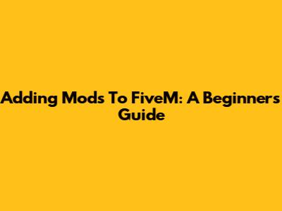 Adding Mods To FiveM: A Beginner's Guide