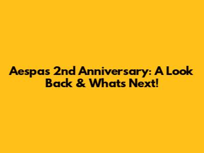 Aespa's 2nd Anniversary: A Look Back & What's Next!