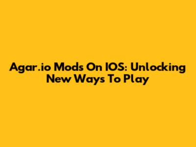 Agar.io Mods On IOS: Unlocking New Ways To Play