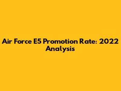 Air Force E5 Promotion Rate: 2022 Analysis