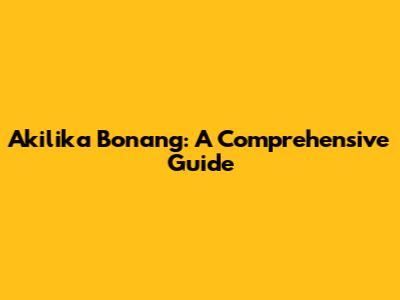 Akilika Bonang: A Comprehensive Guide