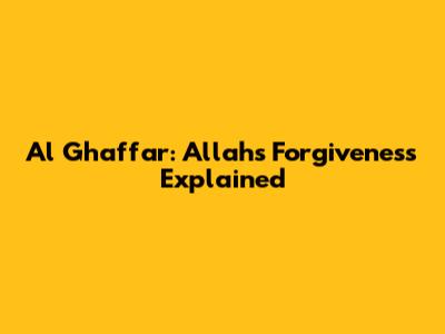 Al Ghaffar: Allah's Forgiveness Explained
