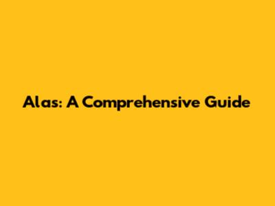 Alas: A Comprehensive Guide