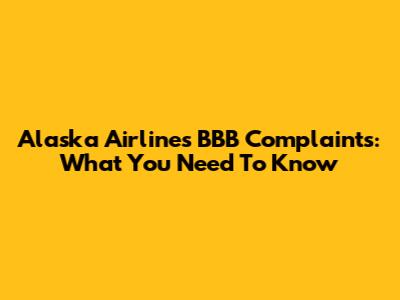 Alaska Airlines BBB Complaints: What You Need To Know