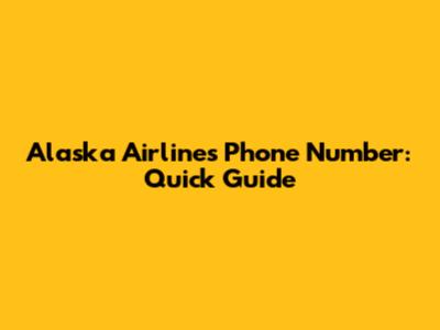 Alaska Airlines Phone Number: Quick Guide