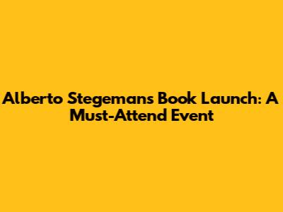 Alberto Stegeman's Book Launch: A Must-Attend Event