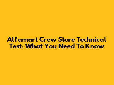 Alfamart Crew Store Technical Test: What You Need To Know