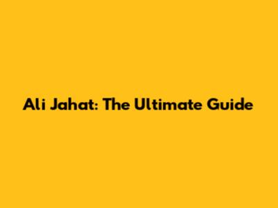 Ali Jahat: The Ultimate Guide