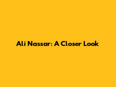 Ali Nassar: A Closer Look
