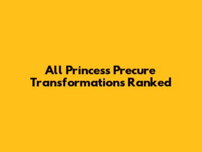 All Princess Precure Transformations Ranked