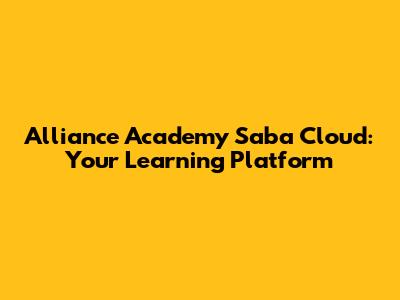 Alliance Academy Saba Cloud: Your Learning Platform