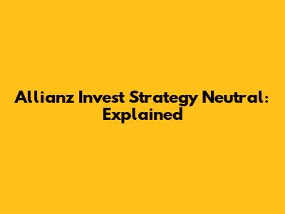 Allianz Invest Strategy Neutral: Explained