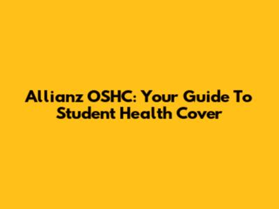 Allianz OSHC: Your Guide To Student Health Cover
