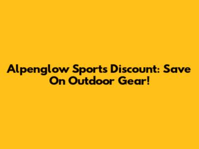 Alpenglow Sports Discount: Save On Outdoor Gear!