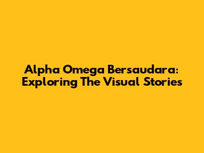 Alpha Omega Bersaudara: Exploring The Visual Stories