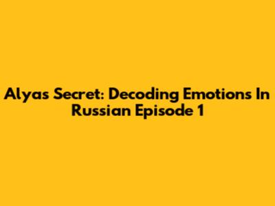 Alya's Secret: Decoding Emotions In Russian Episode 1