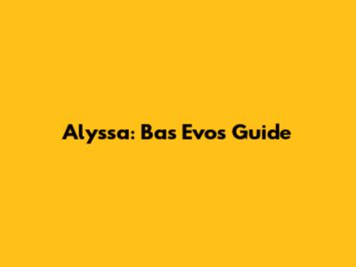 Alyssa: Ba's Evos Guide