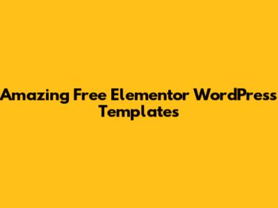 Amazing Free Elementor WordPress Templates