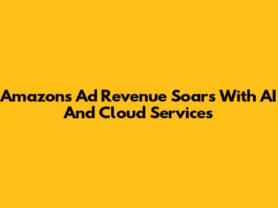 Amazon's Ad Revenue Soars With AI And Cloud Services