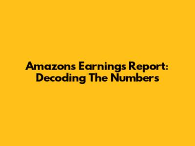 Amazon's Earnings Report: Decoding The Numbers