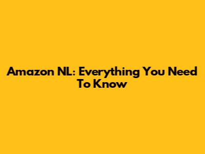 Amazon NL: Everything You Need To Know